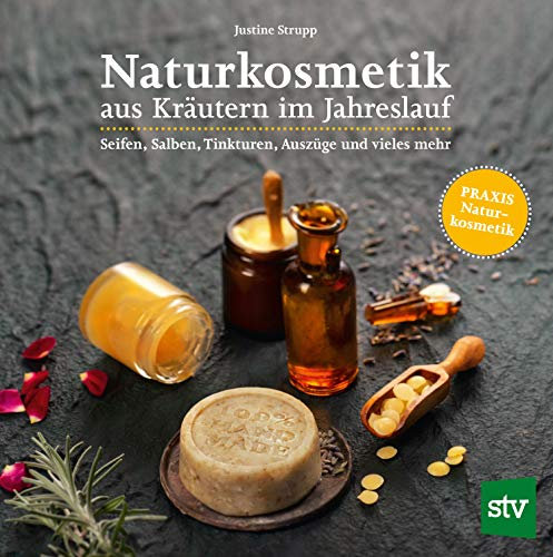 Naturkosmetik aus Kräutern im Jahreslauf: Seifen, Salben, Tinkturen, Auszüge und vieles mehr; PRAXISBUCH Naturkosmetik