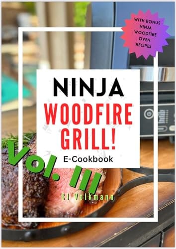 Ninja Woodfire Grill Vol. 3!: Recipes for your Woodfire Grill and Oven!
