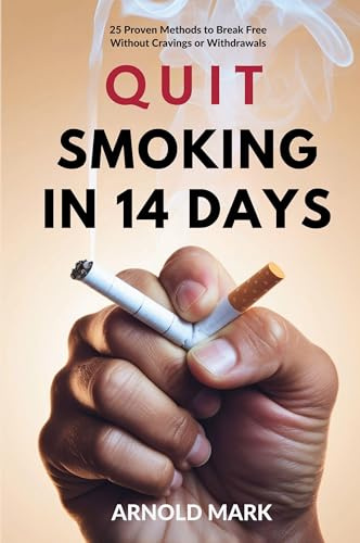 Quit Smoking in 14 Days: 25 Proven Methods to Break Free Without Cravings or Withdrawals