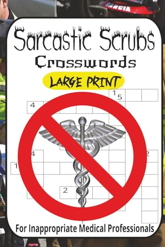 Sarcastic Scrubs: The Dark Humor Nurse Crossword Puzzle Book: 60 Hilariously Inappropriate Crosswords with Snarky Medical Definitions — Perfect for ... and Healthcare Workers Who Need a Laugh