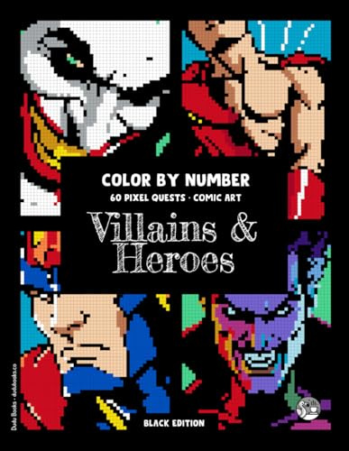 Villains & Heroes • Color by Number • 60 Pixel Quests, Comic Art (Black Edition): Coloring Book for Adults, an Immersive Coloring Adventure for Geek ... Seeking Creative Stress Relief #DuduQuests
