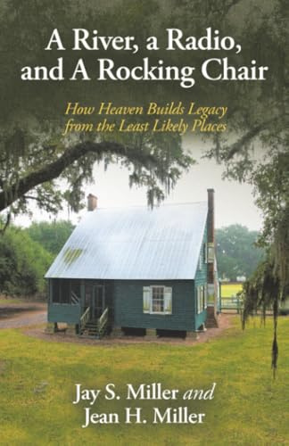 A River, a Radio, and A Rocking Chair: How Heaven Builds Legacy from the Least Likely Places