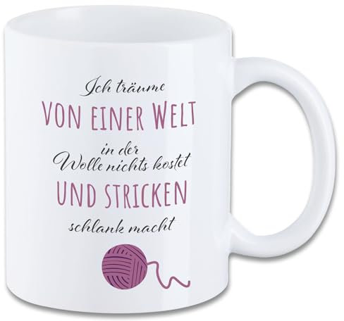 Tasse mit Spruch ″Ich träume von einer Welt, in der Wolle nichts kostet und Stricken schlank macht″ T61 Motiv Geschenk Stricken Häkeln Geburtstag Spruchtasse Motivtasse Mug Wolle
