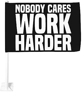 12 x 18 Zoll Flagge fürs Auto „Nobody Cares Work Harder motivierende Workout-Autoflagge, doppelseitiger Fensterclip, lichtechte Fensterclip-Flagge, wasserdichte Autofensterflaggen (ohne Fahnenmast)