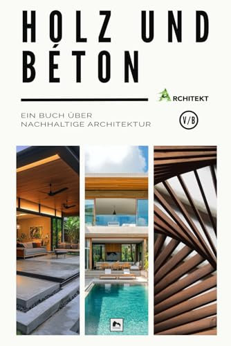 Holz und Beton: Ein Buch über nachhaltige Architektur