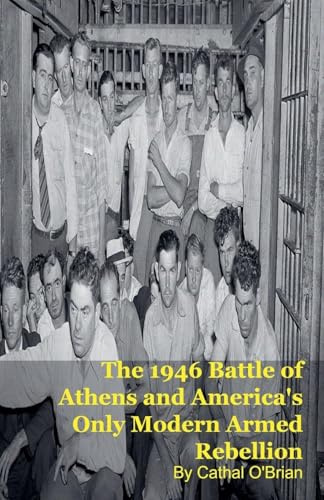 The 1946 Battle of Athens and America's Only Modern Armed Rebellion