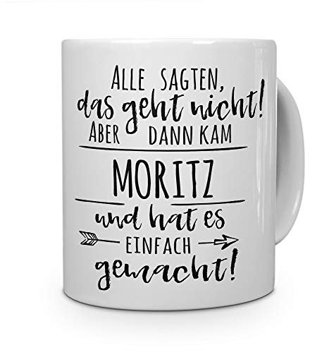 printplanet Tasse mit Namen Moritz - Motiv Alle sagten, das geht Nicht... - Namenstasse, Kaffeebecher, Mug, Becher, Kaffeetasse - Farbe Weiß