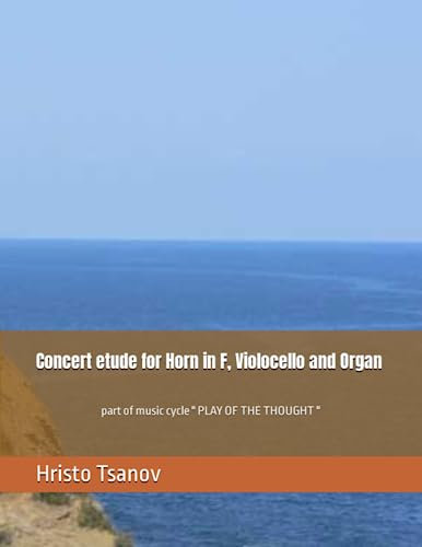 Concert etude for Horn in F, Violocello and Organ: part of music cycle  PLAY OF THE THOUGHT 