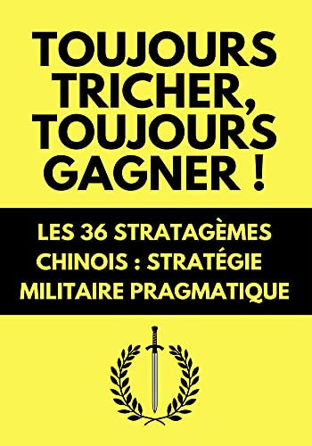 Toujours Tricher, Toujours Gagner ! Les 36 Stratagèmes Chinois : Stratégie Militaire Pragmatique | Édition Originale (Combat Old School t. 10)