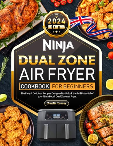 2024 UK Edition Ninja Dual Zone Air Fryer Cookbook For Beginners: The Easy & Delicious Recipes Designed to unlock the full potential of your Ninja Foodi Dual Zone Air Fryer.