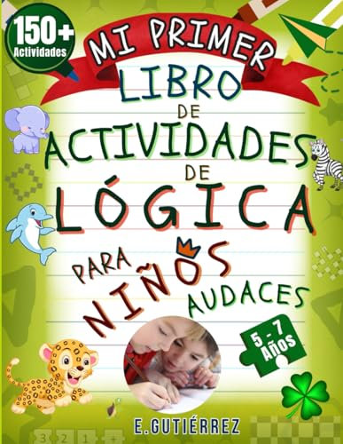 Mi Primer Libro de Actividades de Lógica Para Niños Audaces: Razonamiento espacial, enigmas matemáticos, problemas de lógica,regularidad,razonamiento ... lógico y crítico en niños de 5,6 y 7 años)