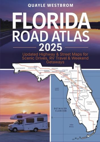 Florida Road Atlas 2025: Updated Highway & Street Maps for Scenic Drives, RV Travel & Weekend Getaways