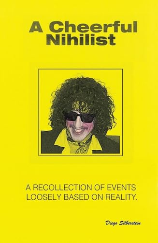 A Cheerful Nihilist - A recollection of events loosely based on reality