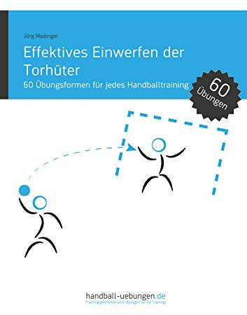 Effektives Einwerfen der Torhüter: 60 Übungsformen für jedes Handballtraining (Handball Fachbibliotheken)