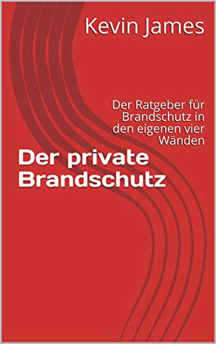 Privater Brandschutz: Der Ratgeber für Brandschutz in den eigenen vier Wänden