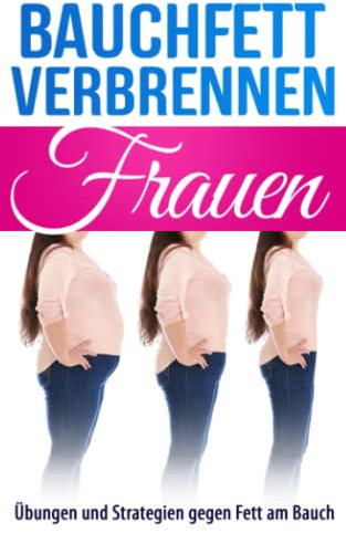 Bauchfett verbrennen Frauen: Übungen und Strategien gegen Fett am Bauch
