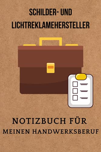 Schilder- und Lichtreklamehersteller:Notizbuch für meinen Handwerksberuf,Ideal geeignet als Notizheft,Skizzenbuch,Tagebuch,Terminkalender: Perfektes ... Arbeitskollegen,Freunde und alle Handwerker