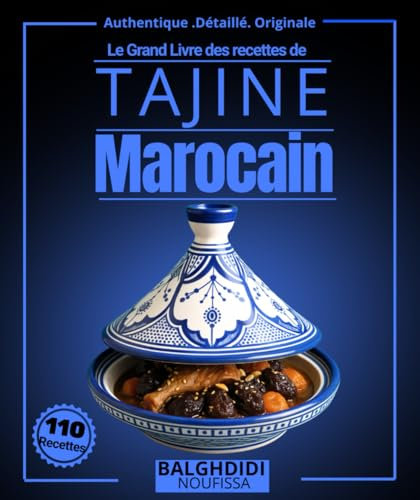Le Grand Livre des recettes de Tajine Marocain : Plus de 110 Délices Authentiques Maghrébine de l’ustensile de la Cuisson Lente Méditerranéenne, avec ... Végétariens et Accompagnements Traditionnels