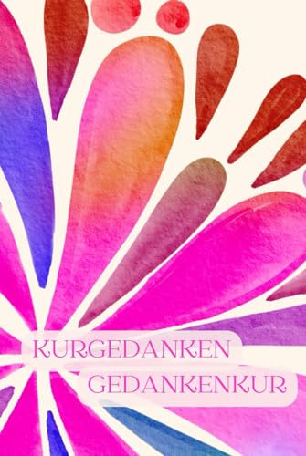 Kurgedanken - Gedankenkur: Dein Tagebuch, dass dich vor, während und nach der Mutter-Kind-Kur begleitet.