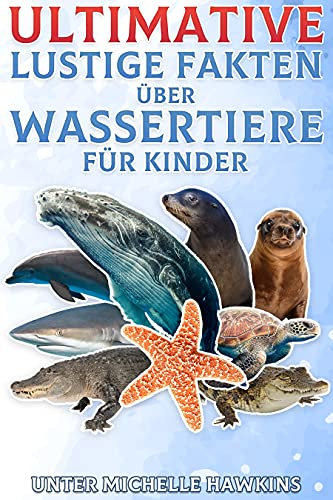 Ultimative lustige Fakten über Wassertiere für Kinder: Buch 1 von 2. ebook kombiniert 1-9 der ultimativen lustigen Fakten über Wassertiere (Wissenswertes über Wassertiere für Kinder)