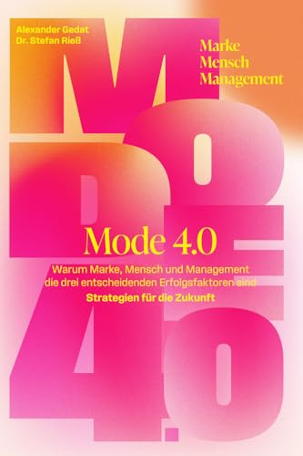 Mode 4.0: Warum Marke, Mensch und Management die drei entscheidenden Erfolgsfaktoren sind – Strategien für die Zukunft