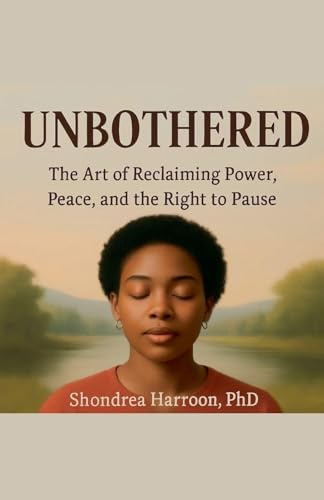 Unbothered: The Art of Reclaiming Power, Peace, and the Right to Pause