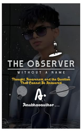 The Observer Without a Name: Thought, Awareness, and the Question That Cannot Be Answered