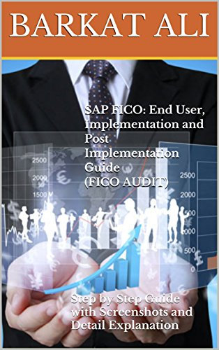 SAP FICO: End User, Implementation and Post Implementation Guide(FICO AUDIT): Step by Step Guide with Screenshots and Detail Explanation (English Edition)