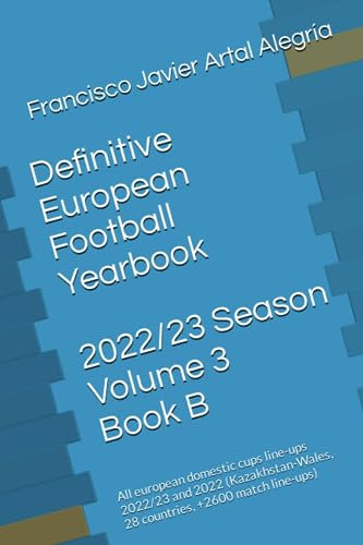 Definitive European Football Yearbook 2022/23 Season Volume 3 Book B: All european domestic cups line-ups 2022/23 and 2022 (Kazakhstan-Wales, 28 countries, +2600 match line-ups)