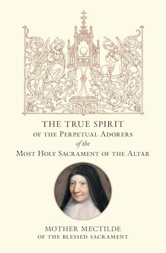 The True Spirit of the Perpetual Adorers of the Most Holy Sacrament of the Altar