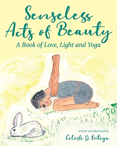 Senseless Acts of Beauty: A Book of Love, Light and Yoga