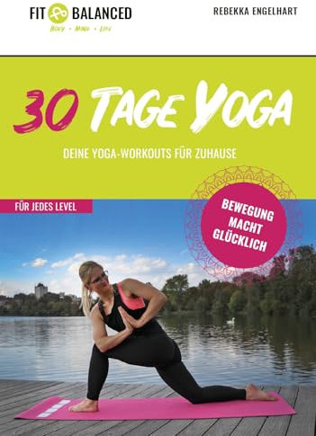 30 Tage Yoga: 30 Yoga Workouts, die aufeinander aufbauen - ideal für Anfänger, Wieder-Einsteiger und Kurse: 30 Yoga Workouts mit Intentionen zu jeder Einheit und im fließenden Yoga Flow-Stil