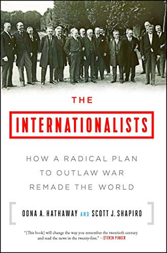 The Internationalists: How a Radical Plan to Outlaw War Remade the World (Post-WWI Global Politics) (English Edition)