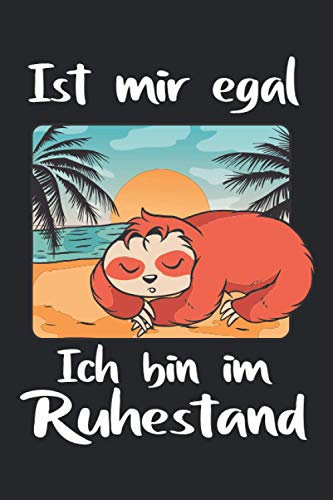 Ist Mir Egal - Ich Bin Im Ruhestand: Lustiger Planer & Kalender 2021 zur Rente & Pension / Geschenk für Rentner & Pensionäre / Ruhestand / A5