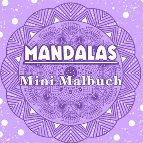 Mandalas Mini Malbuch: Der kleine Mal Spaß für Unterwegs (Mini Mandala Malbücher)