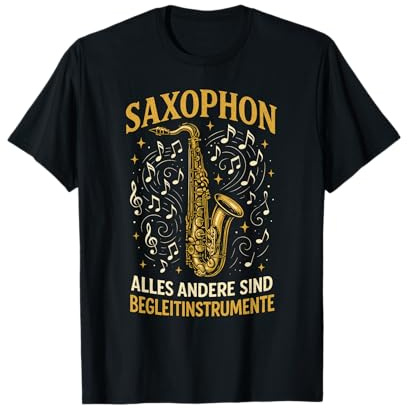Saxophon Alles Andere Sind Begleitinstrumente T-Shirt