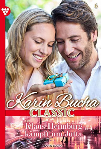 Klaus Heimburg kämpft um Jutta: Karin Bucha Classic 6 – Liebesroman