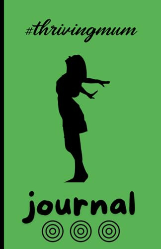 #ThrivingMum Journal: For intentional mums! [A5, LUSH GREEN]: 5.5 x 8.5 | 120 pages | Lined | Date Markers | 50+ inspirational quotes | Stunning ... | Musings | Planning | Gratitude | Notetaking