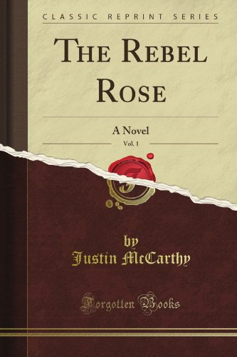 The Rebel Rose: A Novel, Vol. 1 (Classic Reprint)