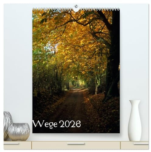 Wege 2026 (hochwertiger Premium Wandkalender 2026 DIN A2 hoch), Kunstdruck in Hochglanz: Wege, die Lust machen, sie zu gehen. (CALVENDO Natur)
