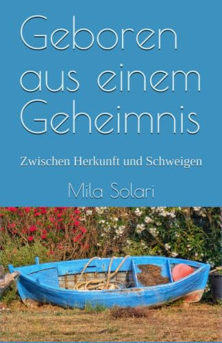 Geboren aus einem Geheimnis: Zwischen Herkunft und Schweigen