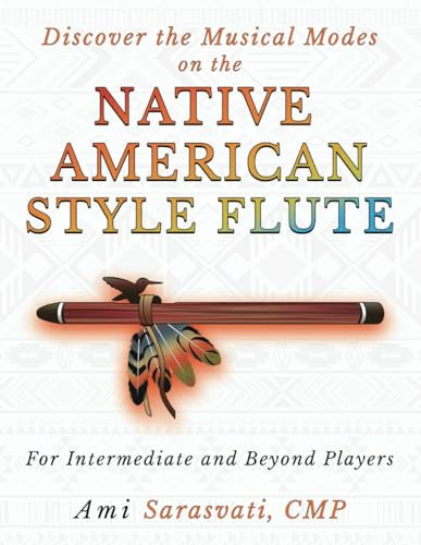 Discover the Musical Modes on the Native American Style Flute: For Intermediate and Beyond Players