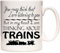 Trains Mug, You May Think That I Am Listening to You But in My Head I Am Thinking About Trains, 11oz Ceramic Gift Mug. Train Spotting Gift