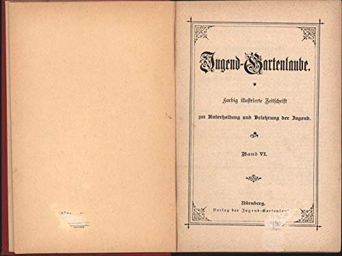 Jugend-Gartenlaubefarbig illustrierte Zeitschrift zur Unterhaltung und Belehrung der Jugend, Band VI,