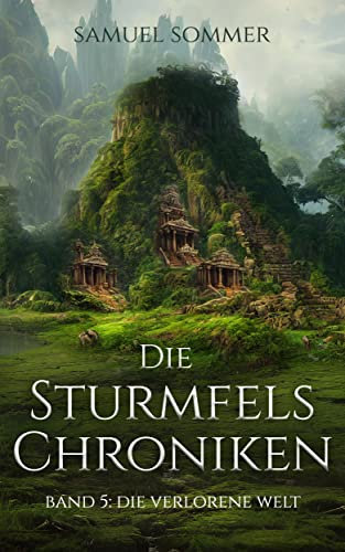 Die Sturmfels Chroniken Band 5: Die Verlorene Welt