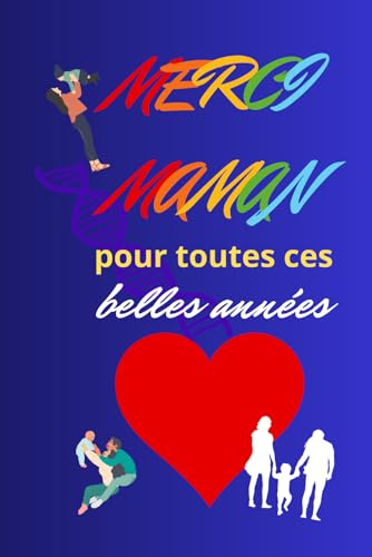 Merci maman pour toutes ces belles années !: Carnet merci maman à offrir en cadeau pour la fête des mères. Bonne fête maman. Idée cadeau pour maman ... de l'année. Cadeau personnalisé pour femmes.