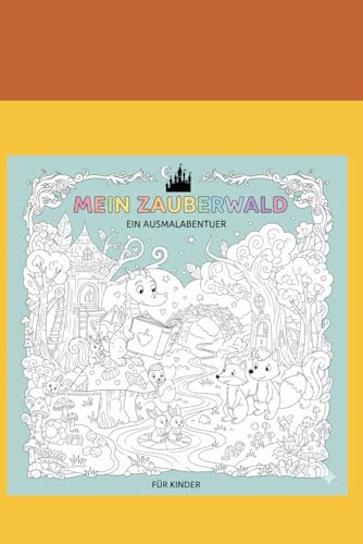 Mein Zauberwald: Ein Ausmalabenteuer für Kinder