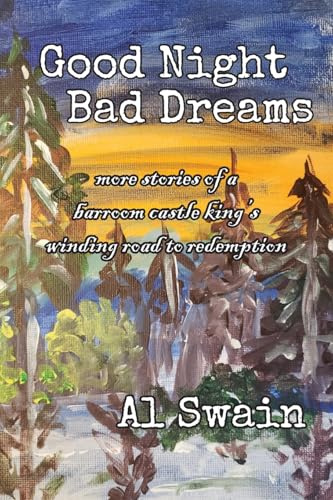 GOOD NIGHT BAD DREAMS: More Stories of a Barroom Castle King's Winding Road to Redemption