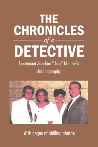 The Chronicles of a Detective: Lieutenant Joachim Jack Meurer's Autobiography