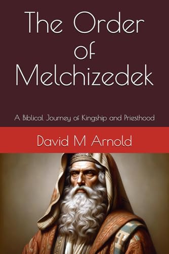 The Order of Melchizedek: A Biblical Journey of Kingship and Priesthood